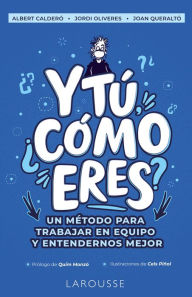 Title: Y tú, ¿cómo eres?: Un método para trabajar en equipo y entendernos mejor, Author: Albert Calderó Cabre