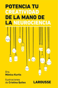 Title: Potencia tu creatividad de la mano de la neurociencia, Author: Mónica Kurtis Urra