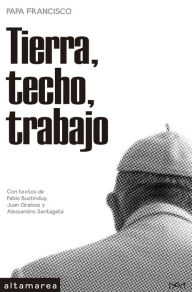 Title: Tierra, techo, trabajo, Author: Pope Francis