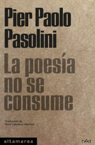 Title: La poesía no se consume, Author: Pier Paolo Pasolini