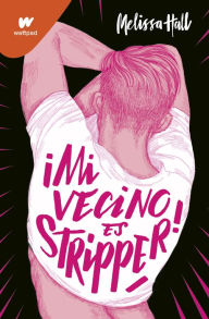 Title: ¡Mi vecino es stripper!, Author: Melissa Hall