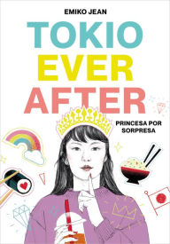Title: Tokio Ever After. Princesa por sorpresa, Author: Emiko Jean