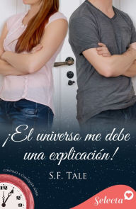 Title: ¡El universo me debe una explicación! (Contigo a cualquier hora 11), Author: S. F. Tale