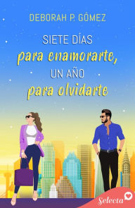 Title: Siete días para enamorarte, un año para olvidarte, Author: Deborah P. Gómez