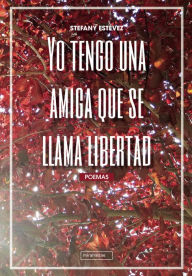 Title: Yo tengo una amiga que se llama libertad, Author: Stefany Estévez