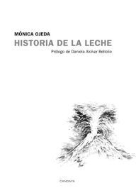 Title: Historia de la leche, Author: Mónica Ojeda