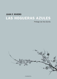 Title: Las hogueras azules, Author: Juan F. Rivero