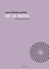 Title: De lo inútil, Author: Julio Espinosa Guerra