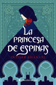 Title: Princesa de espinas, La, Author: Intisar Khanani
