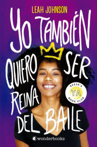 Title: Yo también quiero ser reina del baile, Author: Leah Johnson