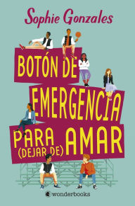 Title: Botón de emergencia para dejar de amar, Author: Sophie Gonzales