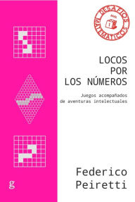 Title: Locos por los números. Juegos acompañados de aventuras intelectuales, Author: Federico Peiretti