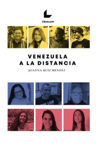 Title: Venezuela a la distancia, Author: Joanna Ruiz Méndez