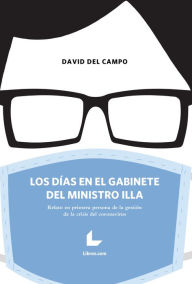 Title: Los días en el gabinete del ministro Illa: Relato en primera persona de la gestión de la crisis del coronavirus, Author: David del Campo