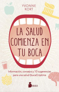 Title: La salud comienza en tu boca: Información, consejos y 10 sugerencias para una salud (bucal) óptima, Author: Yvonne Kort