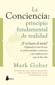 Title: Conciencia, La. Principio fundamental de realidad, Author: Mark Gober