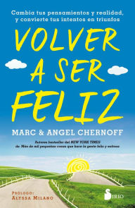 Title: Volver a ser feliz: Cambia tus pensamientos y realidad, y convierte tus intentos en triunfos, Author: Marc Chernoff
