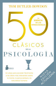 Title: 50 clásicos de la psicología. Nueva edición actualizada: Un atajo para acceder fácilmente a las ideas más relevantes sobre la mente, la personalidad y la naturaleza humana, Author: Tom Butler-Bowdon