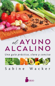Title: El ayuno alcalino: Una guía práctica, clara y concisa, Author: Sabine Wacker
