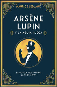 Title: Arsene Lupin y la aguja hueca, Author: Maurice Leblanc