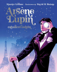 Title: Arséne Lupin Caballero ladrón. Edición ilustrada, Author: Maurice Leblanc