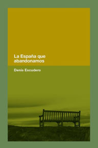 Title: La España que abandonamos, Author: Denis Escudero