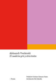 Title: El cuaderno gris y otros textos, Author: Aleksandr Vvedenski