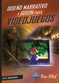 Title: Diseño Narrativo y Guion para Videojuegos, Author: Alejandro Boserman