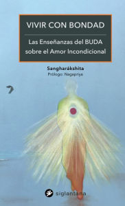 Title: Vivir con bondad: Las enseñanzas del Buda sobre el amor incondicional, Author: Sangharákshita