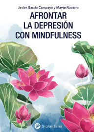 Title: Afrontar la depresión con mindfulness, Author: Javier García Campayo