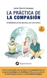 Title: La práctica de la compasión: Amabilidad con los demás y con uno mismo, Author: Javier García Camapyo