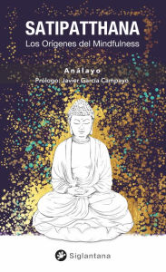 Title: Satipatthana: Los orígenes del mindfulness, Author: Bhikkhu Analayo