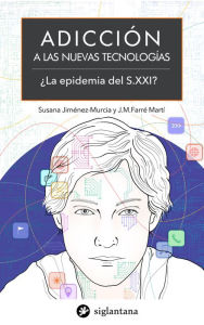 Title: Adicción a las nuevas tecnologías: ¿La epidemia del S.XXI?, Author: Susana Jiménez Murcia
