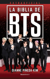 Title: La biblia de BTS extraoficial/ The Unofficial BTS Bible, Author: Dianne Pineda-Kim