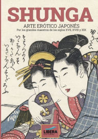 Title: Shunga: Arte erï¿½tico japonï¿½s por los grandes maestros de los siglos XVII, XVIII y XIX, Author: Anna Cristini