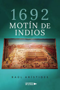 Title: 1692 Motín de Indios, Author: Raúl Arístides