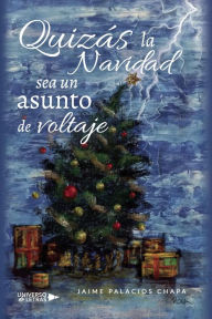 Title: Quizás la Navidad sea un asunto de voltaje, Author: Jaime Palacios Chapa