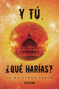 Title: Y tú, ¿qué harías?, Author: Jaime Aznar Sanzo