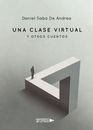 Title: Una clase virtual y otros cuentos, Author: Daniel Saba De Andrea