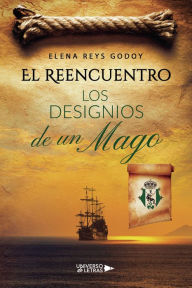 Title: El Reencuentro: Los designios de un Mago, Author: Elena Reys Godoy