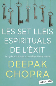 Title: Les set lleis espirituals de l'èxit: Una guia pràctica per a la realització dels somnis, Author: Deepak Chopra