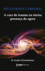 Psicoterapia corporal: A cura do trauma na eterna presença do agora