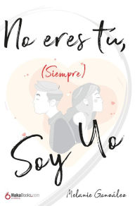 Title: No eres tú (siempre) soy yo, Author: Melanie González