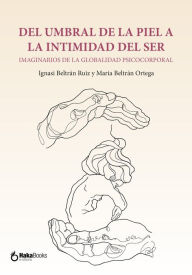Title: Del umbral de la piel a la intimidad del ser: Imaginarios de la realidad psicocorporal, Author: Ignasi Beltrán Ruiz