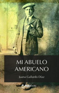 Title: Mi abuelo americano, Author: Juana Gallardo Díaz