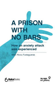 Title: A prison with no bars: How an anxiety attack was experienced, Author: Marc Ricou Fustagueras