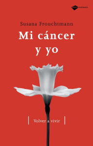 Title: Mi cáncer y yo, Author: Susana Frouchtmann