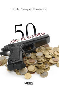 Title: 50 años de mentiras, Author: Emilio Vázquez Fernández