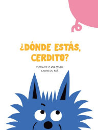 Title: ¿Dónde estás, cerdito?, Author: Margarita del Mazo