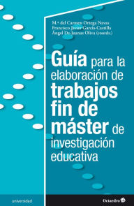 Title: Guía para la elaboración de trabajos fin de máster de investigación educativa, Author: María del Carmen Ortega Navas